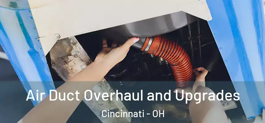 Air Duct Overhaul and Upgrades Cincinnati - OH