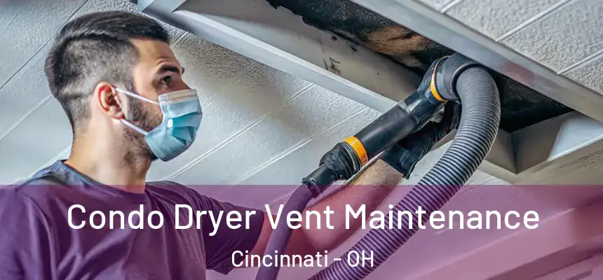 Condo Dryer Vent Maintenance Cincinnati - OH