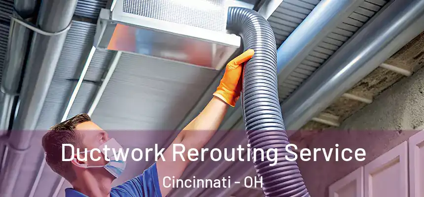 Ductwork Rerouting Service Cincinnati - OH