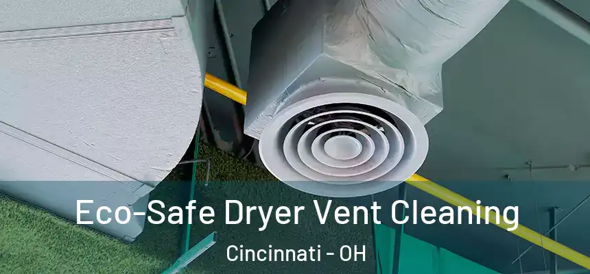 Eco-Safe Dryer Vent Cleaning Cincinnati - OH