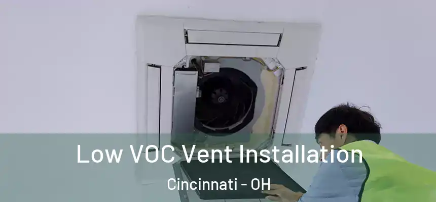 Low VOC Vent Installation Cincinnati - OH