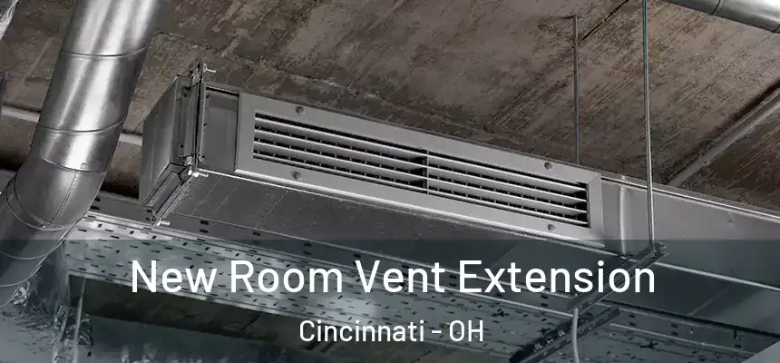 New Room Vent Extension Cincinnati - OH