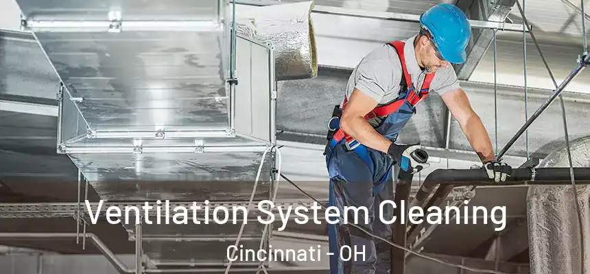 Ventilation System Cleaning Cincinnati - OH