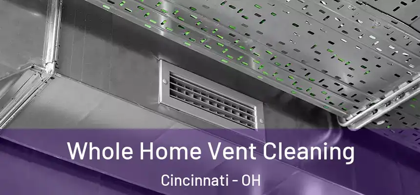 Whole Home Vent Cleaning Cincinnati - OH